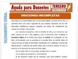 Aquí adquirirás una ficha de Separatas de Oraciones Incompletas para Tercero de Secundaria o alumnos que tengan 13 años, esta ficha esta hecha para el curso de Razonamiento Verbal. Este recurso educativo lo podrás descargar GRATIS en formatos: PDF y WORD al finalizar este contenido. Imagen de la Ficha de Separatas de Oraciones Incompletas Ahora visualizaras una captura de pantalla de la ficha de Razonamiento Verbal que te mostramos en esta oportunidad. Para poder obtener esta ficha educativa solo debes hacer click en el formato que prefieras descargar. También te invitamos a seguir navegando en este sitio web para que puedas descargar más materiales de ayuda. Contenido de la Ficha En esta ficha educativa de Razonamiento Verbal hallaras algunos conceptos y actividades muy importantes sobre Separatas de Oraciones Incompletas, ahora mostraremos parte de su contenido: 1.- Aquel ……………… con su cónyuge la había vuelto extremadamente susceptible y a la menor contrariedad se ponía. • incidente – a llorar • litigio – a indagar • accidente – insoportable • engaño – nerviosa • malentendido – pálida 2.- Le ………………… mucho no poder encontrar una relación ………………… entre el presente y el pasado . Hot todo es tristeza, ayer felicidad. • acongojada – lógica • entristecía – confiable • avergonzaba – inmediata • asombrada – exhaustiva • mortificaba - diferente 3.-La característica…………………. de la técnica …………….es que procede del experimento y no de la tradición. • adicional – fabril • intrínseca – primitiva • esencial – científica • común – educativa • diferencia – clásica 4.- La preocupación por hallar un ……………. racional para el …………………. Humano futuro ha sido con frecuencia el motor de la ética. • ser – destino • fondo – género • motivo – tiempo • orden – pensamiento • Fundamento – comportamiento 5.- Hablar bien no significa emplear palabras ……………… sino simplemente …………. nuestro pensamiento con la mayor sencillez posible. • extrañas – armonizar • emotivas – organizar • difíciles – sistematizar • complicadas – expresar • ambiguas – transmitir 6.- Bajo una atmósfera de solemnidad y …………………. el acusado ingresó; su presencia desató …………………. entre la multitud. • pesar – sofocamiento • recogimiento – diálogos • devoción – murmullos • sorpresa – silbidos • expectativa – comentarios 7.- La literatura se convierte en un instrumento de educación moral, ………….. a los hombres a ………………. los males sociales. • enseñando – superar • estimulando – enfrentar • comprometiendo – supeditar • invitando – afrontar • llevando – destruir 8.- El flujo de la saliva es …………………. producida por la presencia del alimento en la boca; más tarde se produce por la imagen o el …………….. del alimento. • inicialmente – olor • originalmente – gusto • principalmente – contacto • casualmente – deseo • primeramente - sabor 9.- Una persona verdaderamente honesta preferiría perder inclusive su …………… antes que perder su ………………………….. • orgullo – dignidad • honor – reputación • vida – honor • vergüenza – vida • dignidad – familia Sabiendo que esta ficha educativa será de mucha ayuda para el aprendizaje y enseñanza de los estudiantes de Tercero de Secundaria. Con tan solo UN CLICK adquirirás este increíble material sobre Separatas de Oraciones Incompletas, que te presentaremos a continuación: Descargar Gratis la Ficha de Separatas de Oraciones Incompletas
